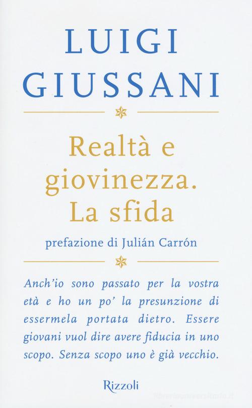 Realtà e giovinezza. La sfida di Luigi Giussani edito da Rizzoli