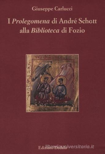 I «Prolegomena» di André Schott alla «Biblioteca» di Fozio di Giuseppe Carlucci edito da edizioni Dedalo