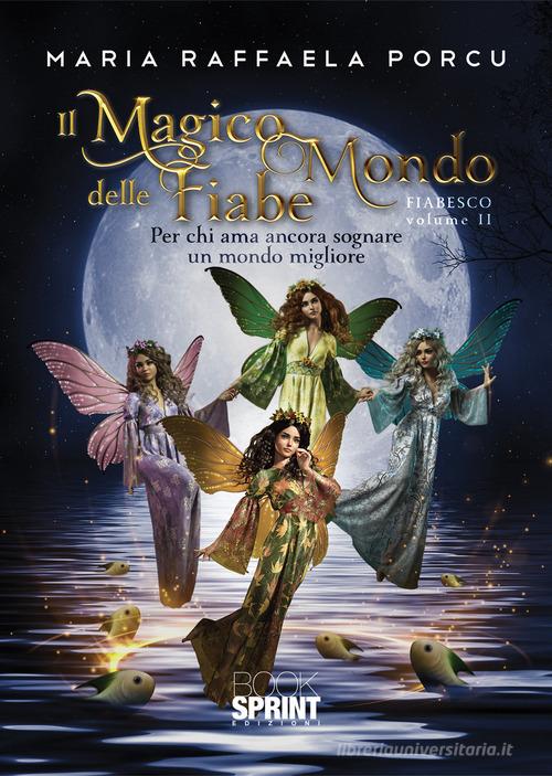 Il magico mondo delle fiabe vol.2 di Maria Raffaella Porcu edito da Booksprint