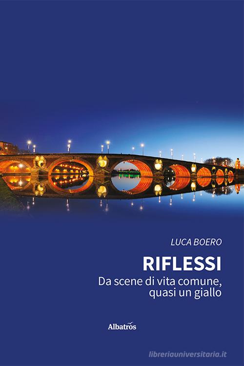 Libro Riflessi. Da scene di vita comune, quasi un giallo di Luca Boero Nuove voci. Confini di Gruppo Albatros Il Filo