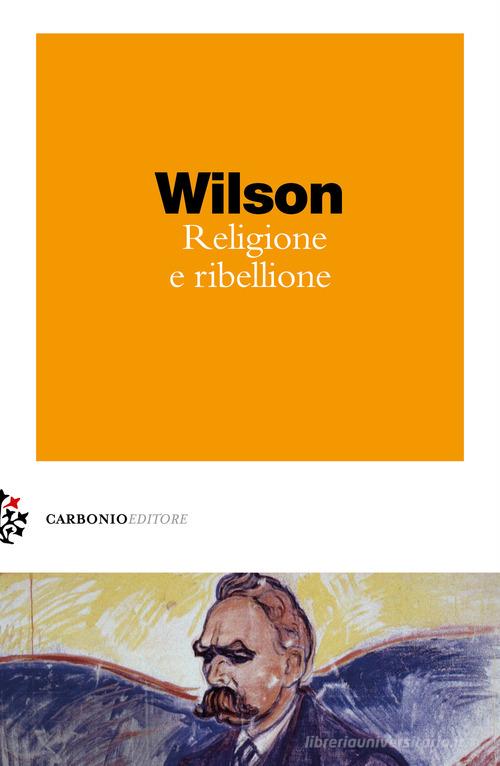 Religione e ribellione di Colin Wilson edito da Carbonio Editore