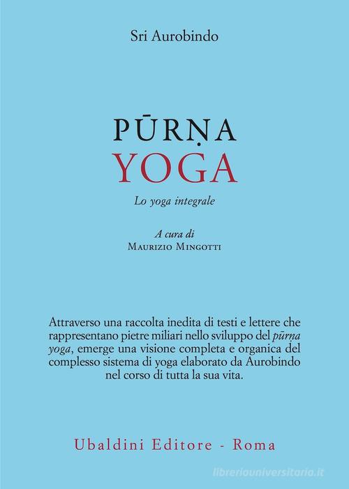 Purna yoga. Lo yoga integrale di Aurobindo (sri) edito da Astrolabio Ubaldini