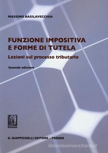 Funzione impositiva e forme di tutela. Lezioni sul processo tributario di Massimo Basilavecchia edito da Giappichelli