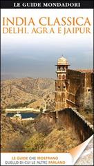 India classica. Delhi, Agra e Jaipur edito da Mondadori Electa