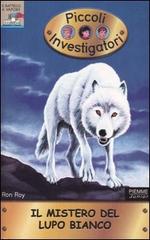 Il mistero del lupo bianco. Piccoli investigatori vol.16 di Ron Roy edito da Piemme