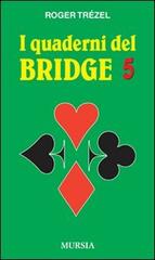 I quaderni del bridge vol.5 di Roger Trézel edito da Ugo Mursia Editore