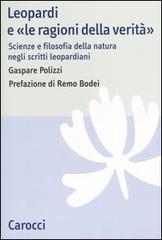 Leopardi e «le ragioni della verità». Scienze e filosofia della natura negli scritti leopardiani di Gaspare Polizzi edito da Carocci