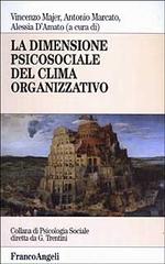 La dimensione psicosociale del clima organizzativo di Vincenzo Majer, Antonio Marcato, Alessia D'Amato edito da Franco Angeli