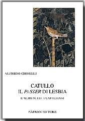 Catullo il passer di Lesbia e altri scritti catulliani di Alfredo Ghiselli edito da Pàtron