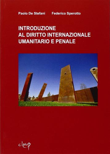 Introduzione al diritto internazionale umanitario e penale di Paolo De Stefani, Federico Sperotto edito da CLEUP
