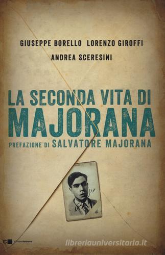 La seconda vita di Majorana di Giuseppe Borello, Lorenzo Giroffi, Andrea Sceresini edito da Chiarelettere