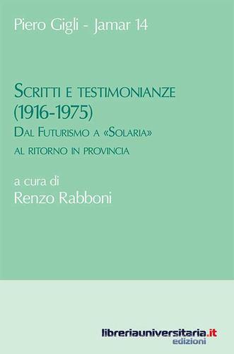 Scritti e testimonianze (1916-1975) di Piero Gigli edito da libreriauniversitaria.it