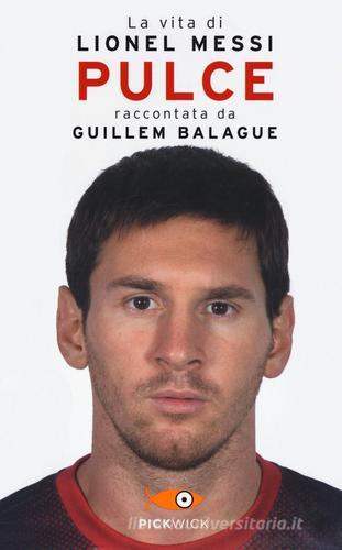 Pulce. La vita di Lionel Messi di Guillem Balague edito da Piemme