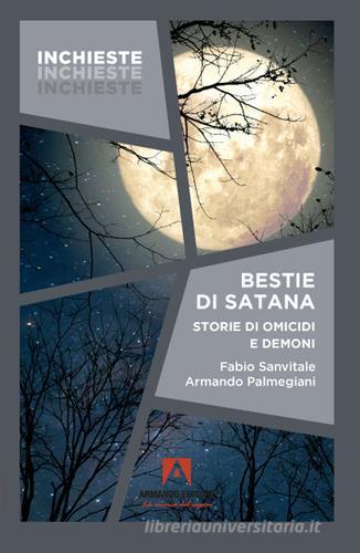 Bestie di Satana. Storie di omicidi e demoni di Fabio Sanvitale, Armando Palmegiani edito da Armando Editore