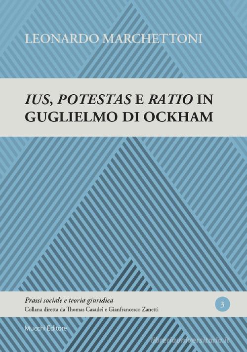Ius, potestas e ratio in Guglielmo di Ockham di Leonardo Marchettoni edito da Mucchi Editore