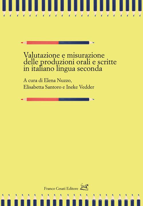 Valutazione e misurazione delle produzioni orali e scritte in italiano lingua seconda edito da Cesati