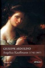 Angelica Kauffmann (1741-1807) di Giuseppe Ardolino edito da Spirali