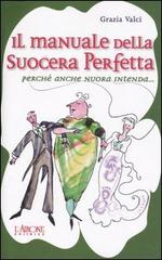 Il manuale della suocera perfetta. Perché anche nuora intenda... di Grazia Valci edito da L'Airone Editrice Roma