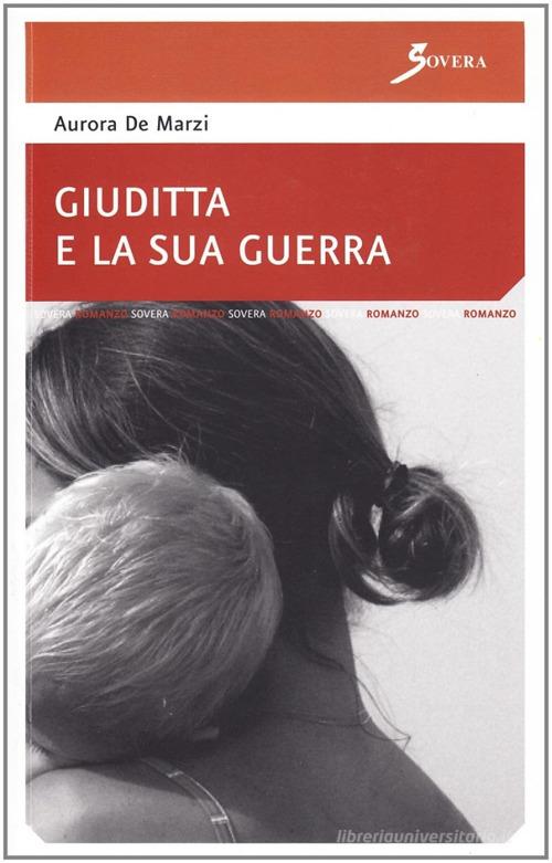 Giuditta e la sua guerra di Aurora De Marzi edito da Sovera Edizioni