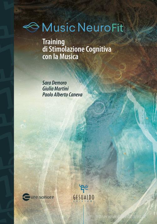 Music NeuroFit. Training di stimolazione cognitiva con la musica di Sara Demoro, Giulia Martini, Paolo Alberto Caneva edito da Gesualdo Edizioni