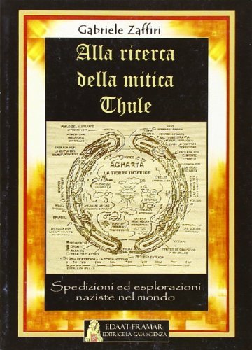 Alla ricerca della mitica Thule. Spedizioni ed esplorazioni naziste nel mondo di Gabriele Zaffiri edito da Edaat Framar