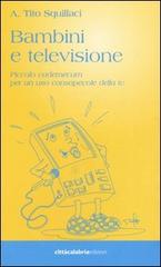 Bambini e televisione. Piccolo vademecum per un uso consapevole della tv di Tito Squillaci edito da Città Calabria