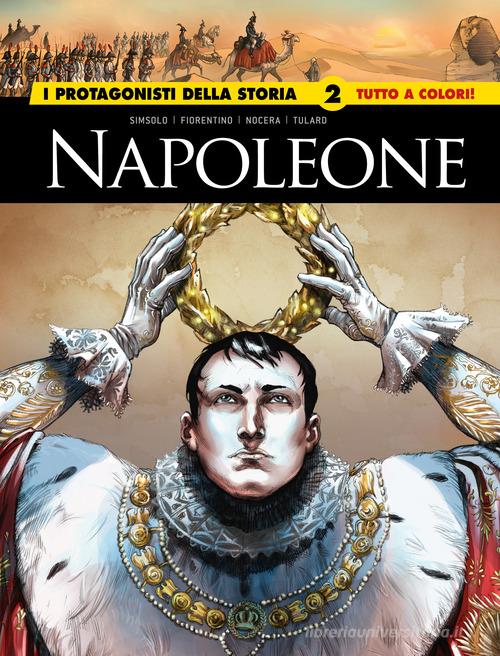 Napoleone. I protagonisti della storia vol. 2 di Noël Simsolo, Fiorentino, Nocera edito da Editoriale Cosmo