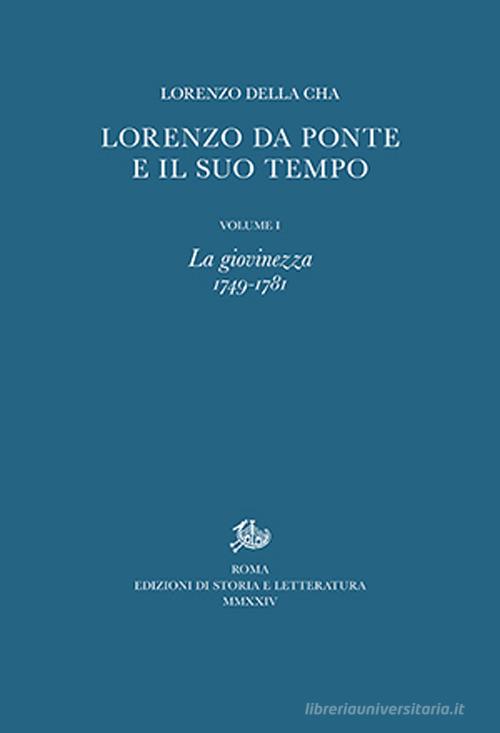 Lorenzo Da Ponte e il suo tempo vol.1 di Lorenzo Della Cha edito da Edizioni di Storia e Letteratura