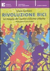 Rivoluzione bici. La mappa del nuovo ciclismo urbano di Silvia Zamboni edito da Edizioni Ambiente