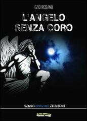 L' angelo senza coro di Ezio Rosanò edito da Sensoinverso Edizioni