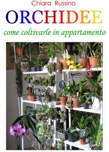 Orchidee. Come coltivarle in appartamento di Chiara Russino edito da Edizioni Zerotre