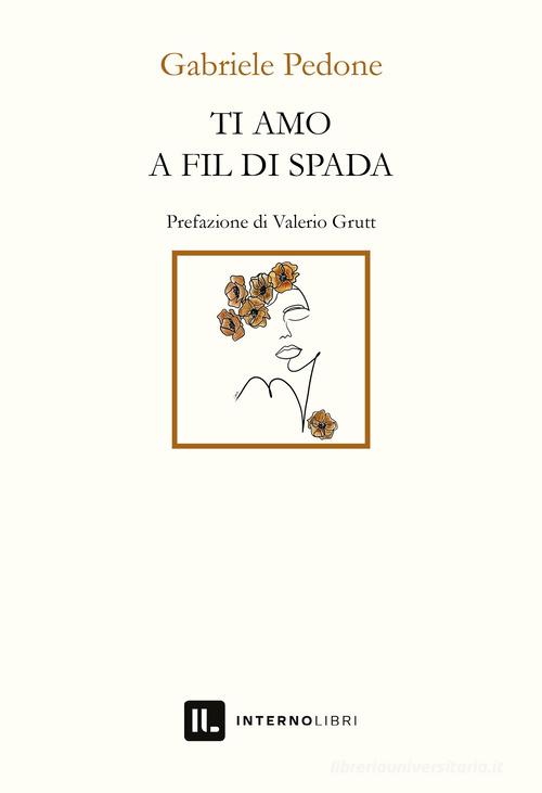 Ti amo a fil di spada di Gabriele Pedone edito da Interno Libri Edizioni