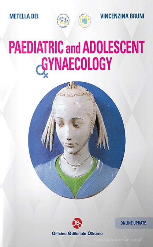 Paediatric and adolescent gynaecology di Metella Dei, Vincenzina Bruni edito da OEO