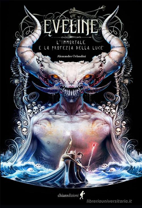 Libro Eveline l'immortale e la profezia della luce di Alessandro Orlandini Chiara young adult di Chiaredizioni