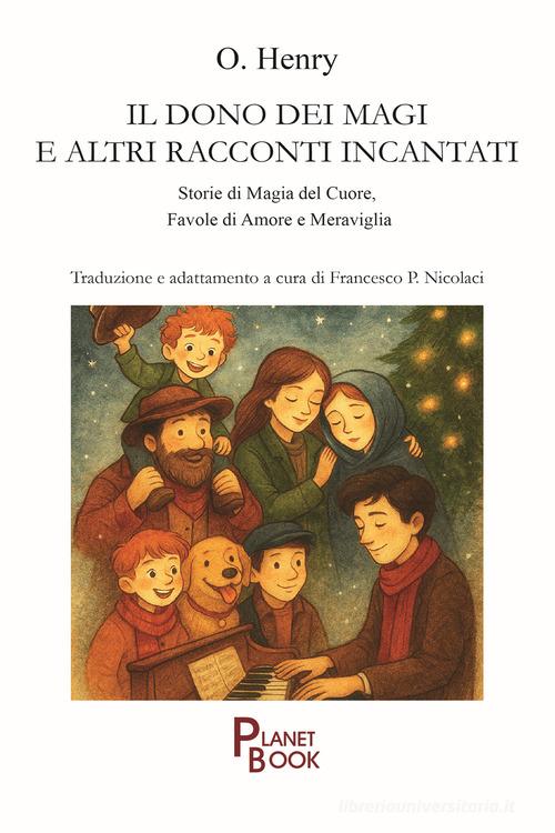 Il dono dei Magi e altri racconti incantati. Storie di magia del cuore, favole di amore e meraviglia di O. Henry edito da Planet Book