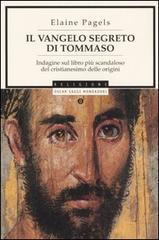 Il vangelo segreto di Tommaso. Indagine sul libro più scandaloso del cristianesimo delle origini di Elaine Pagels edito da Mondadori