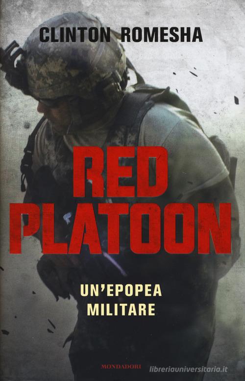 Red Platoon. Un'epopea militare di Clinton Romesha edito da Mondadori