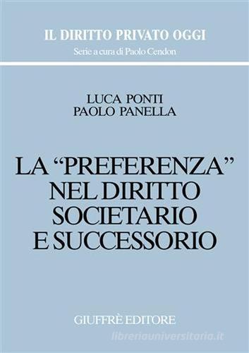La preferenza nel diritto societario e successorio di Luca Ponti, Paolo Panella edito da Giuffrè