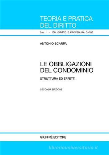 Le obbligazioni del condominio. Struttura ed effetti di Antonio Scarpa edito da Giuffrè
