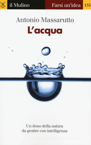 L' acqua di Antonio Massarutto edito da Il Mulino