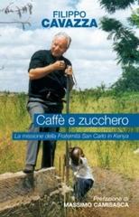 Caffè e zucchero. La missione della Fraternità San Carlo in Kenya di Filippo Cavazza edito da San Paolo Edizioni