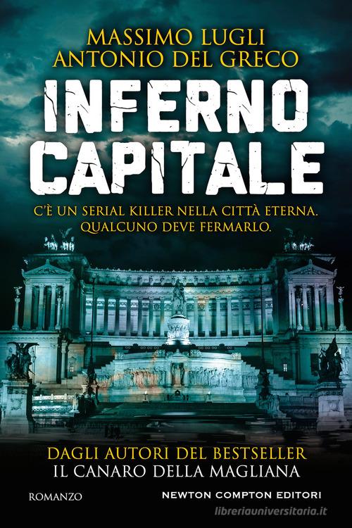 Inferno Capitale di Massimo Lugli, Antonio Del Greco edito da Newton Compton Editori