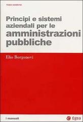 Principi e sistemi aziendali per le amministrazioni pubbliche di Elio Borgonovi edito da EGEA