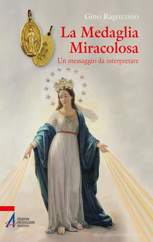 La medaglia miracolosa. Un messaggio da interpretare di Gino Ragozzino edito da EMP - Edizioni Messaggero Padova