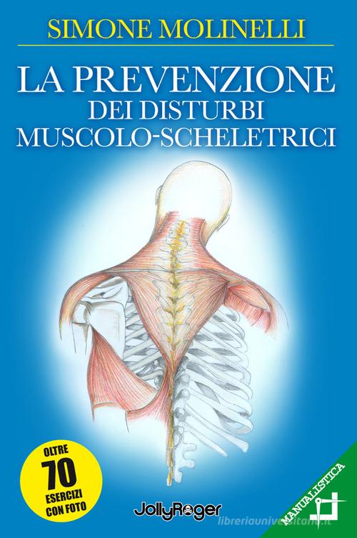 La prevenzione dei disturbi muscolo-scheletrici. Ediz. illustrata di Simone Molinelli edito da Jolly Roger