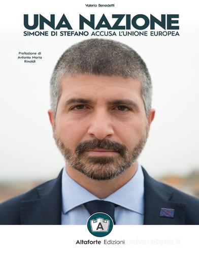 Una nazione. Simone Di Stefano accusa l'Unione europea di Valerio Benedetti edito da Altaforte Edizioni