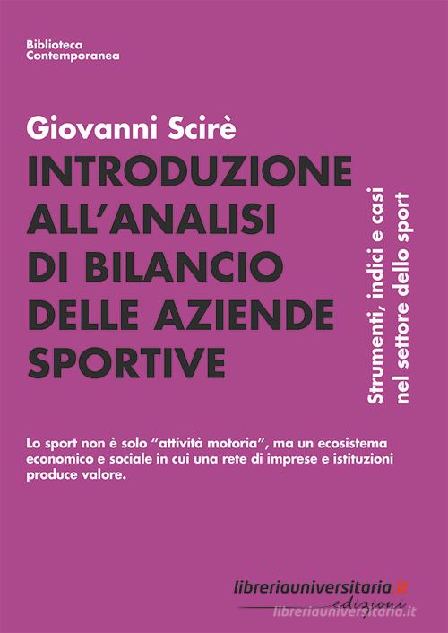 Introduzione all'analisi di bilancio delle aziende sportive. Strumenti, indici e casi nel settore dello sport di Giovanni Scirè edito da libreriauniversitaria.it