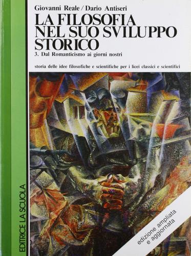 La filosofia nel suo sviluppo storico. Per le Scuole superiori vol.3 di Giovanni Reale, Dario Antiseri edito da La Scuola