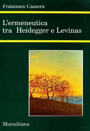 L' ermeneutica tra Heidegger e Levinas di Franco Camera edito da Morcelliana