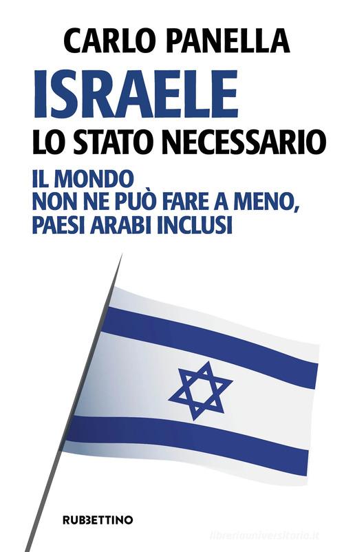 Israele, lo Stato necessario. Il mondo non ne può fare a meno, paesi arabi inclusi di Carlo Panella edito da Rubbettino